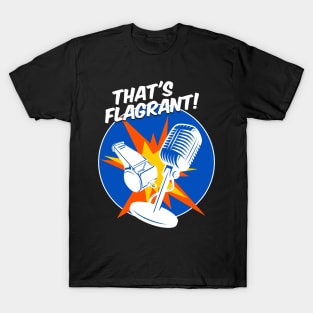 That's Flagrant! T-Shirt